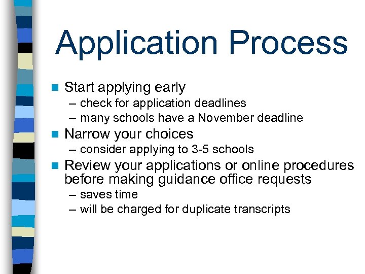 Application Process n Start applying early – check for application deadlines – many schools