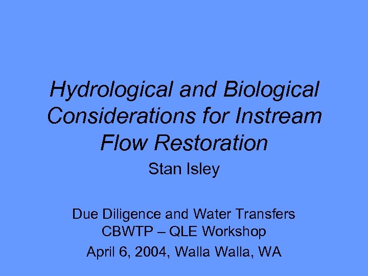 Hydrological and Biological Considerations for Instream Flow Restoration Stan Isley Due Diligence and Water