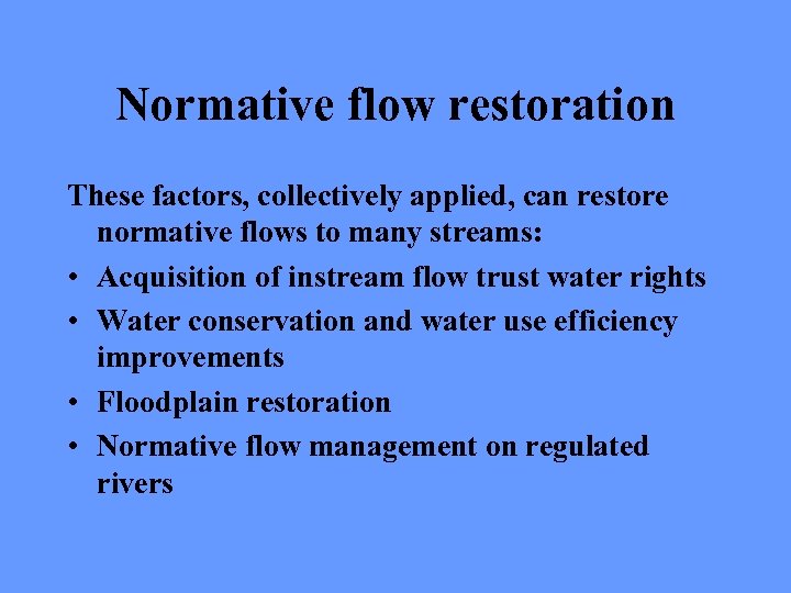 Normative flow restoration These factors, collectively applied, can restore normative flows to many streams: