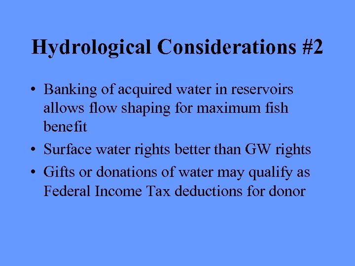 Hydrological Considerations #2 • Banking of acquired water in reservoirs allows flow shaping for