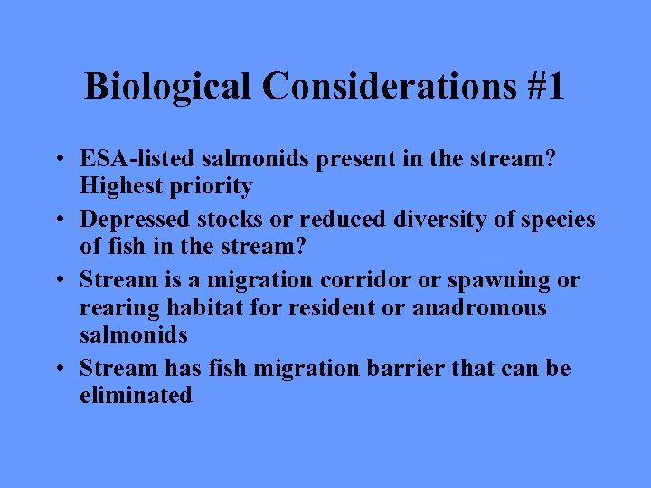 Biological Considerations #1 • ESA-listed salmonids present in the stream? Highest priority • Depressed