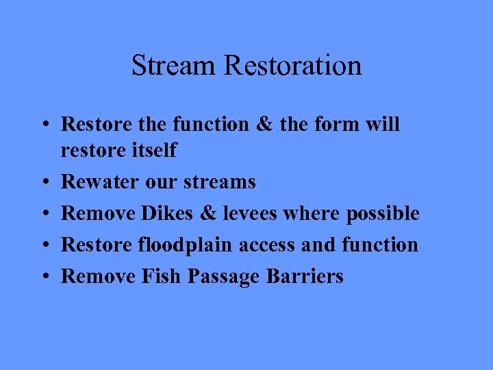 Stream Restoration • Restore the function & the form will restore itself • Rewater