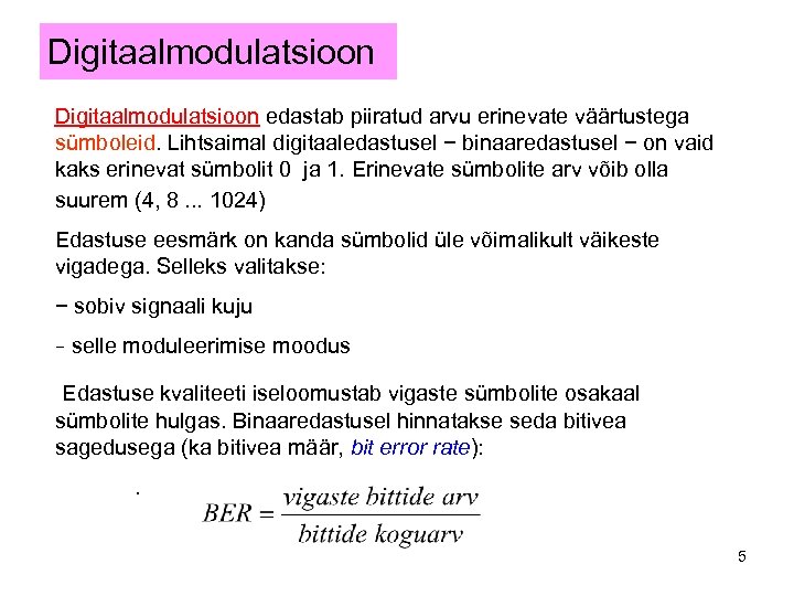 Digitaalmodulatsioon edastab piiratud arvu erinevate väärtustega sümboleid. Lihtsaimal digitaaledastusel − binaaredastusel − on vaid