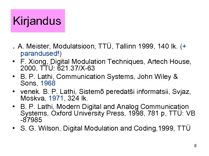 Kirjandus. A. Meister, Modulatsioon, TTÜ, Tallinn 1999, 140 lk. (+ • • • parandused!)
