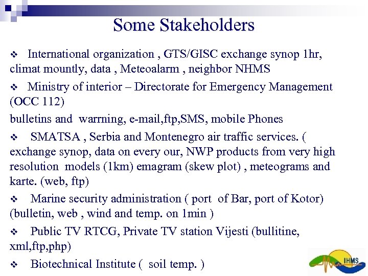Some Stakeholders International organization , GTS/GISC exchange synop 1 hr, climat mountly, data ,