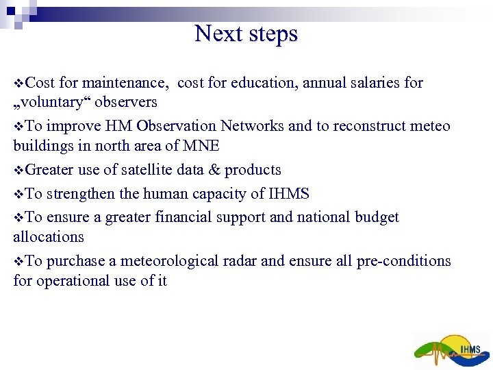 Next steps Cost for maintenance, cost for education, annual salaries for „voluntary“ observers To