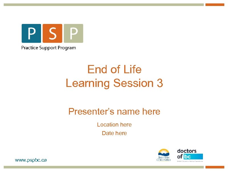 End of Life Learning Session 3 Presenter’s name here Location here Date here www.