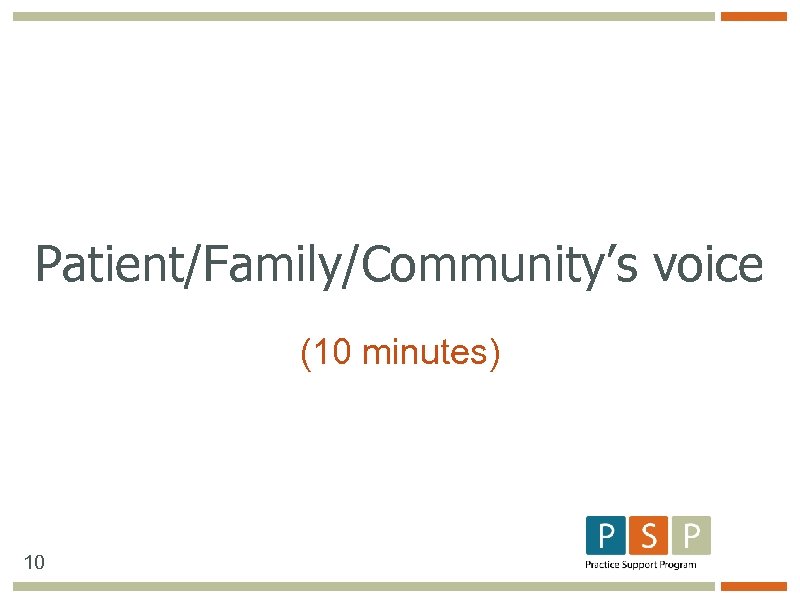 Patient/Family/Community’s voice (10 minutes) 10 
