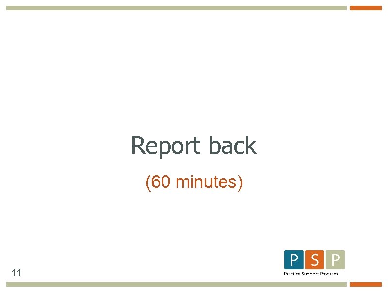 Report back (60 minutes) 11 