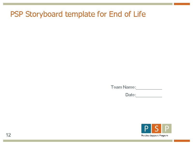 PSP Storyboard template for End of Life Team Name: ______ Date: ______ 12 