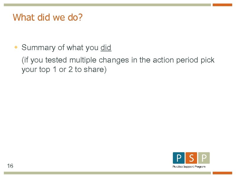 What did we do? w Summary of what you did (if you tested multiple
