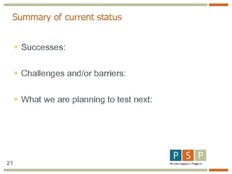Summary of current status w Successes: w Challenges and/or barriers: w What we are