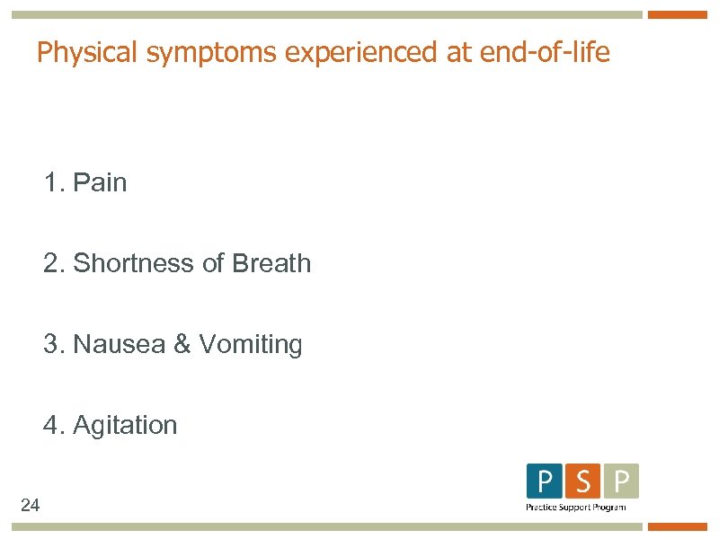 Physical symptoms experienced at end-of-life 1. Pain 2. Shortness of Breath 3. Nausea &