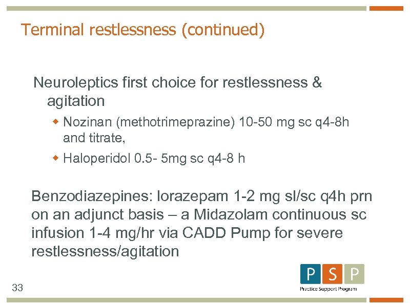 Terminal restlessness (continued) Neuroleptics first choice for restlessness & agitation w Nozinan (methotrimeprazine) 10