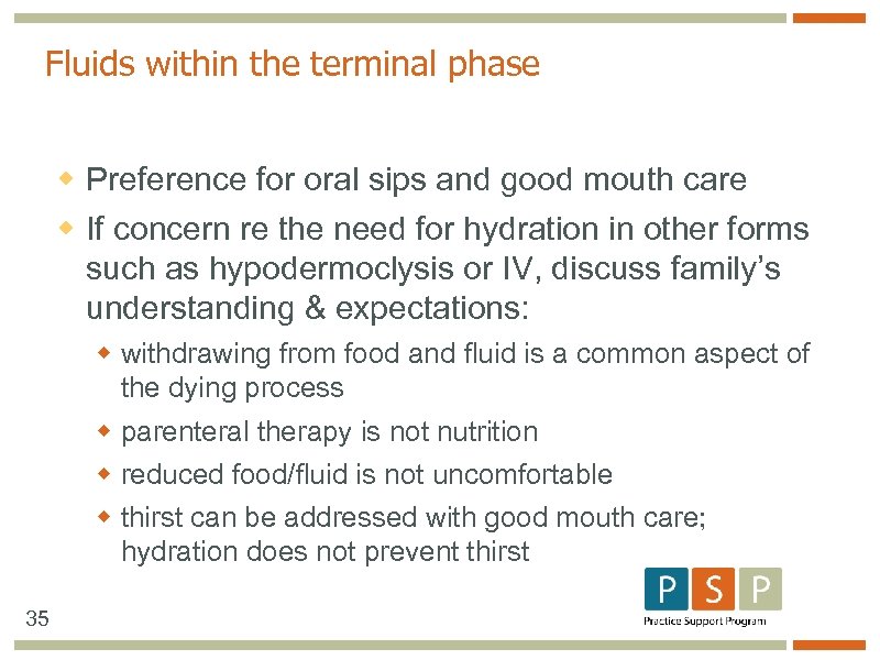 Fluids within the terminal phase w Preference for oral sips and good mouth care