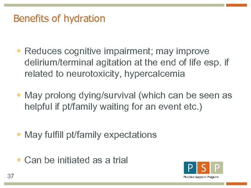 Benefits of hydration w Reduces cognitive impairment; may improve delirium/terminal agitation at the end