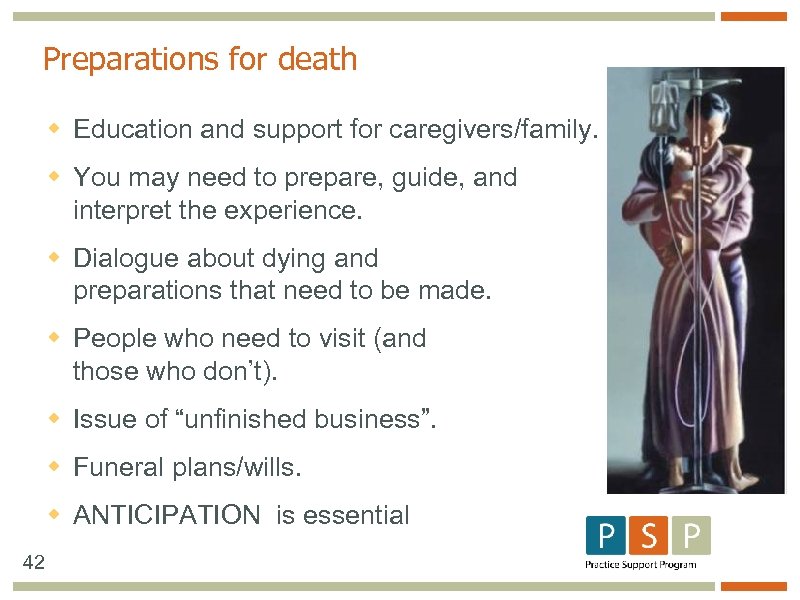Preparations for death w Education and support for caregivers/family. w You may need to
