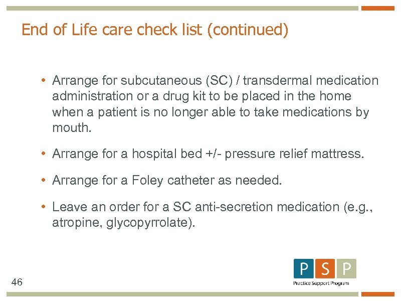 End of Life care check list (continued) • Arrange for subcutaneous (SC) / transdermal