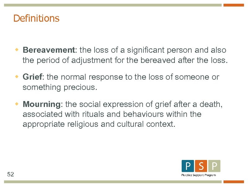 Definitions w Bereavement: the loss of a significant person and also the period of