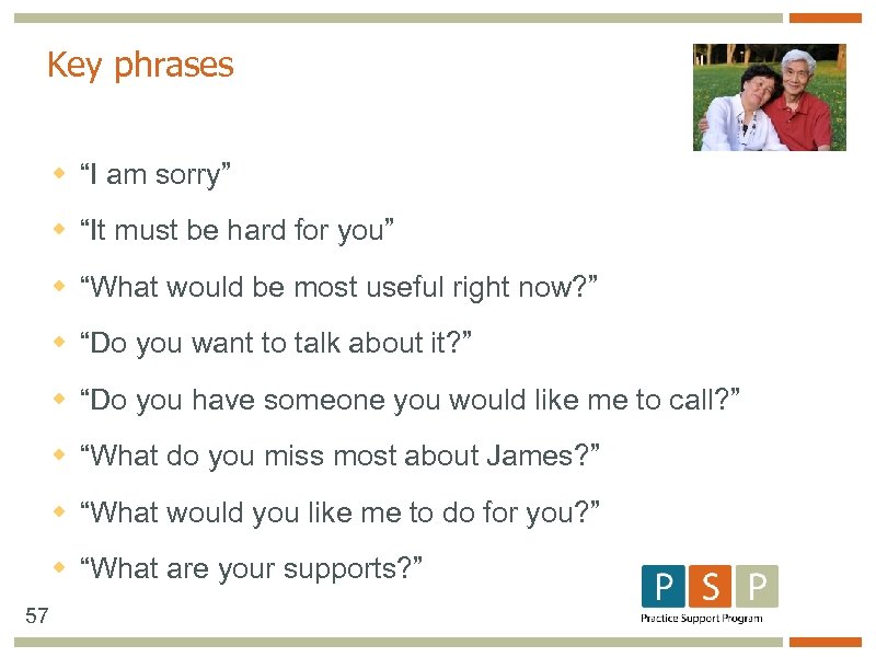 Key phrases w “I am sorry” w “It must be hard for you” w