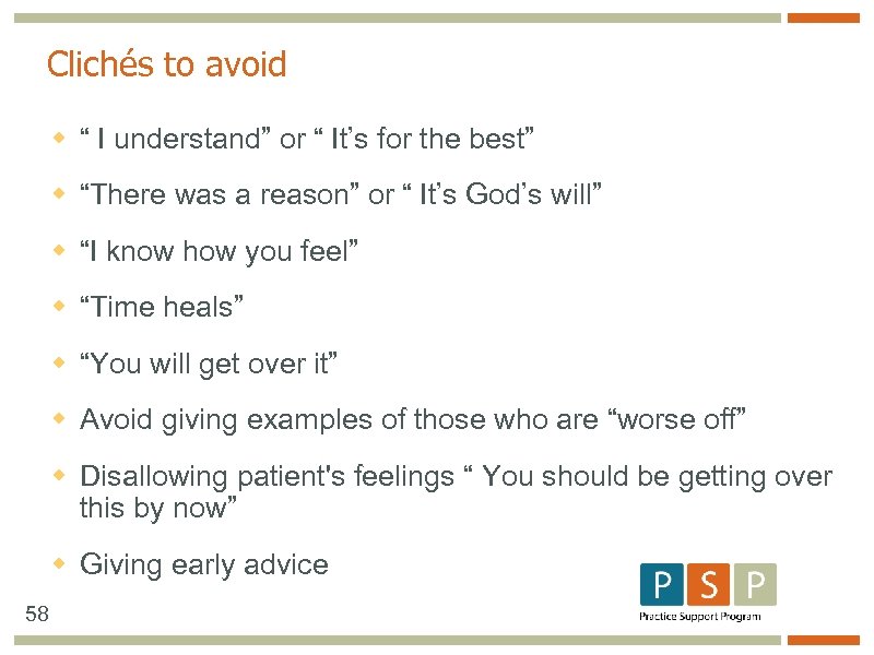 Clichés to avoid w “ I understand” or “ It’s for the best” w
