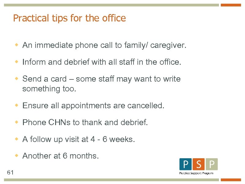 Practical tips for the office w An immediate phone call to family/ caregiver. w