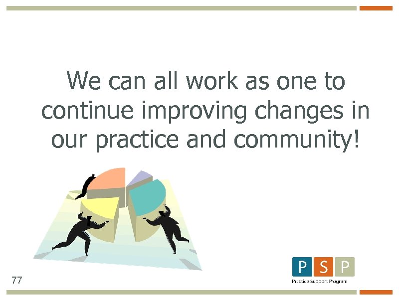 We can all work as one to continue improving changes in our practice and
