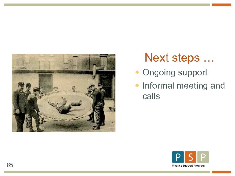 Next steps … w Ongoing support w Informal meeting and calls 85 