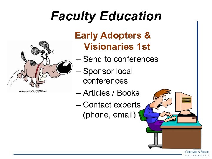 Faculty Education Early Adopters & Visionaries 1 st – Send to conferences – Sponsor