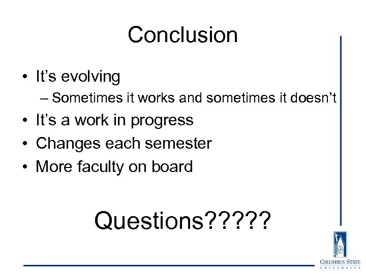 Conclusion • It’s evolving – Sometimes it works and sometimes it doesn’t • It’s