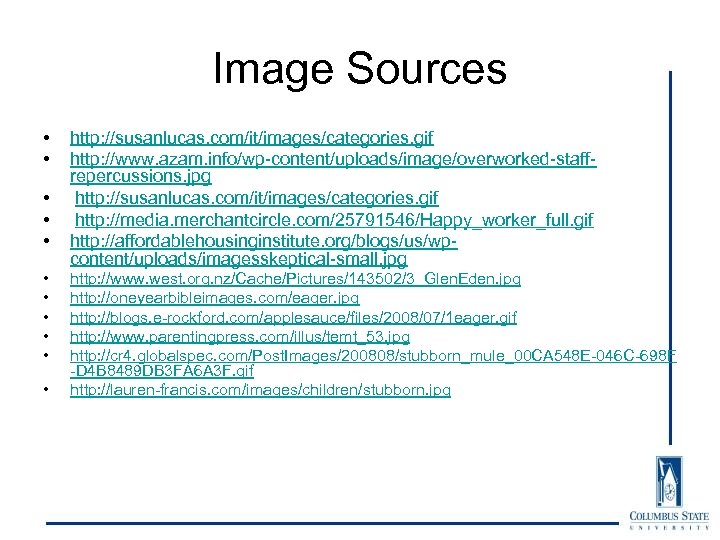 Image Sources • • • http: //susanlucas. com/it/images/categories. gif http: //www. azam. info/wp-content/uploads/image/overworked-staffrepercussions. jpg