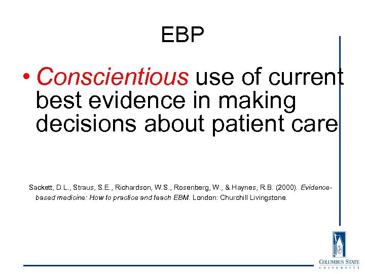 EBP • Conscientious use of current best evidence in making decisions about patient care