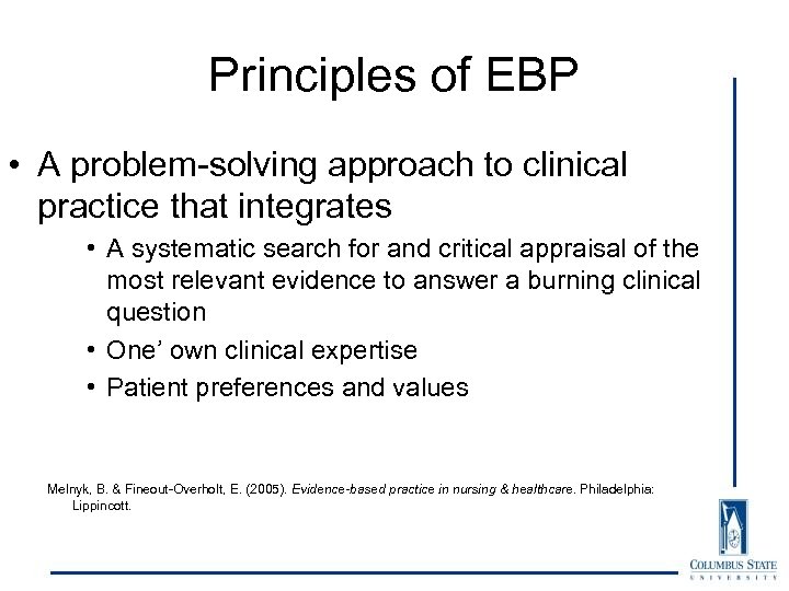 Principles of EBP • A problem-solving approach to clinical practice that integrates • A