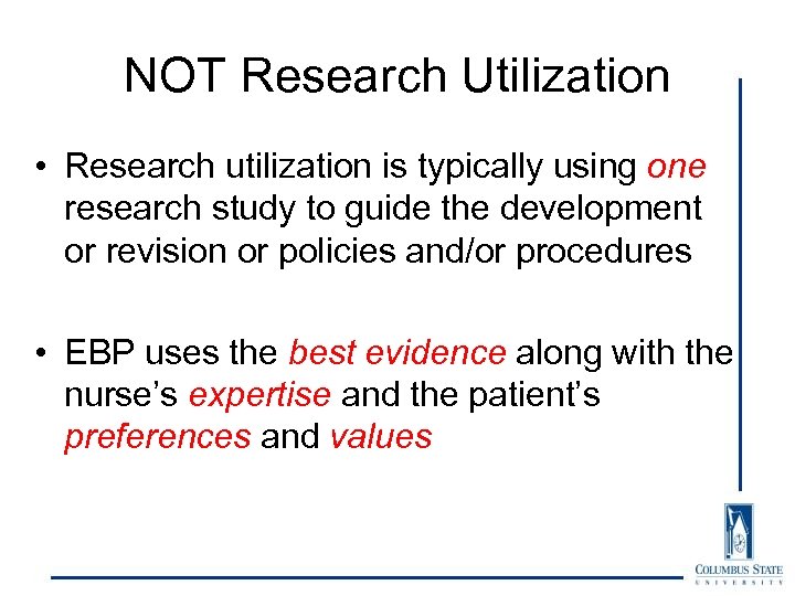 NOT Research Utilization • Research utilization is typically using one research study to guide