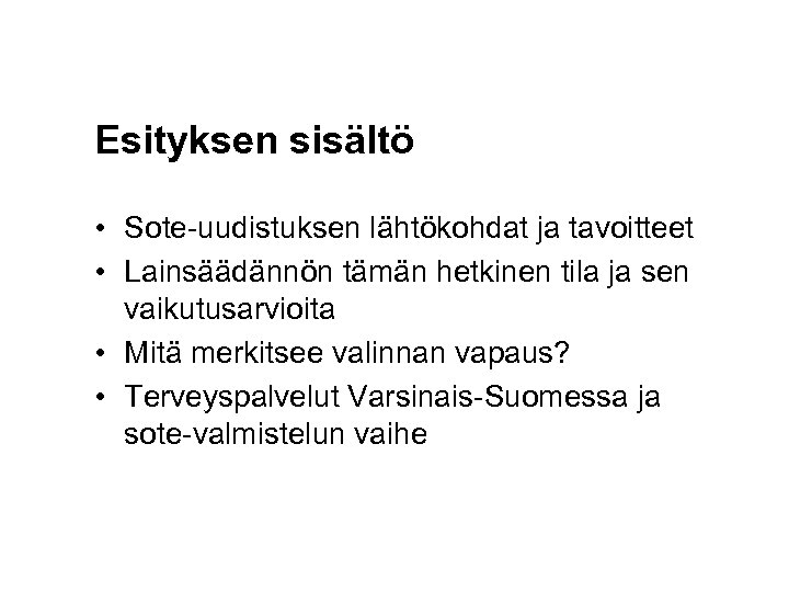 Esityksen sisältö • Sote-uudistuksen lähtökohdat ja tavoitteet • Lainsäädännön tämän hetkinen tila ja sen