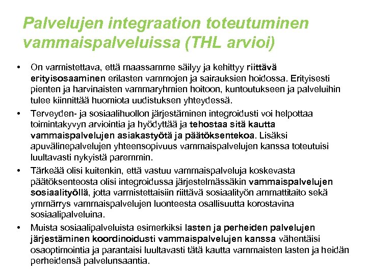 Palvelujen integraation toteutuminen vammaispalveluissa (THL arvioi) • • On varmistettava, että maassamme säilyy ja