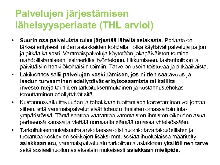 Palvelujen järjestämisen läheisyysperiaate (THL arvioi) • • Suurin osa palveluista tulee järjestää lähellä asiakasta.