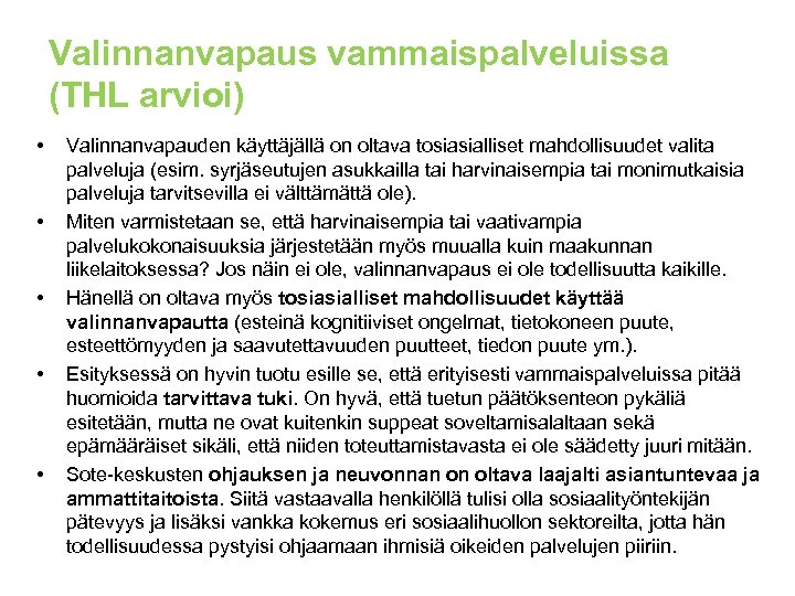 Valinnanvapaus vammaispalveluissa (THL arvioi) • • • Valinnanvapauden käyttäjällä on oltava tosiasialliset mahdollisuudet valita