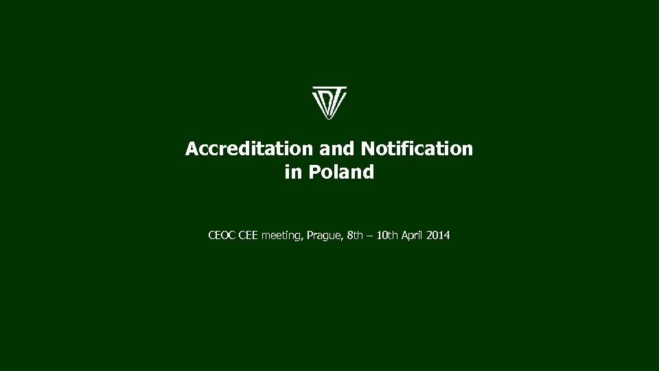 Accreditation and Notification in Poland CEOC CEE meeting, Prague, 8 th – 10 th
