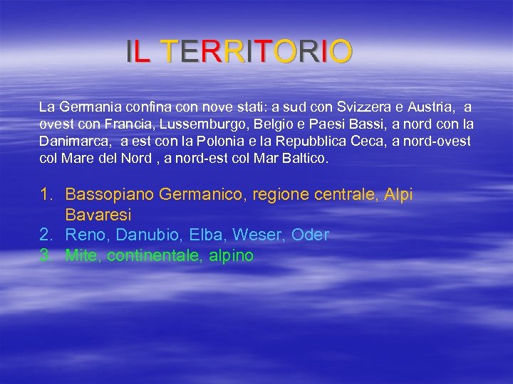 IL TERRITORIO La Germania confina con nove stati: a sud con Svizzera e Austria,