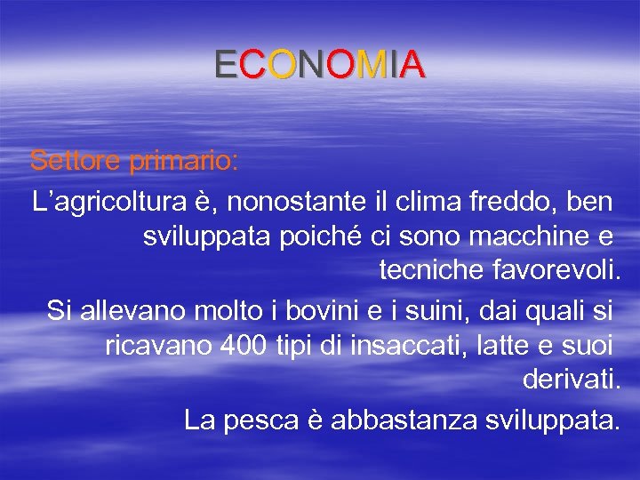 E C O N O MI A Settore primario: L’agricoltura è, nonostante il clima