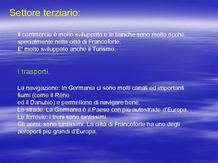 Settore terziario: Il commercio è molto sviluppato e le banche sono molto ricche, specialmente