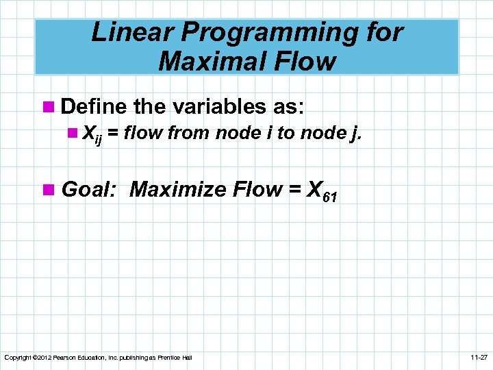 Linear Programming for Maximal Flow n Define the variables as: n Xij = flow