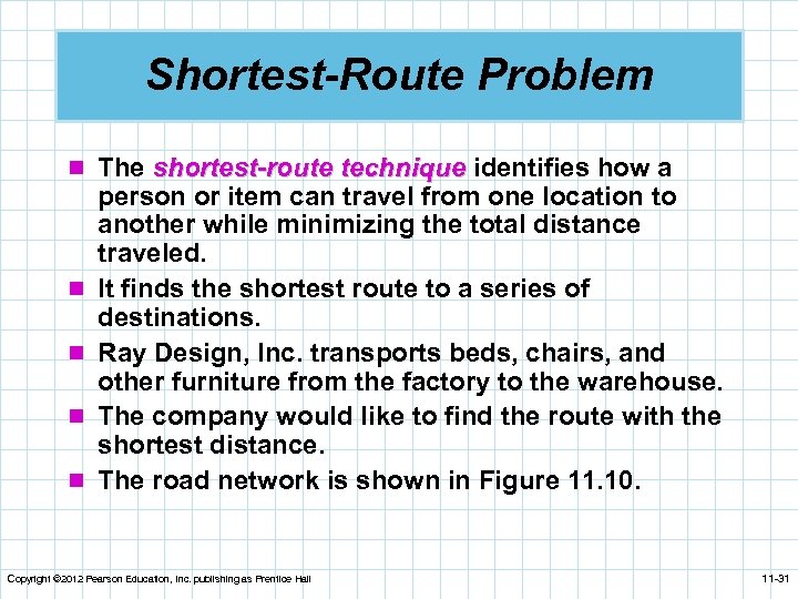 Shortest-Route Problem n The shortest-route technique identifies how a n n person or item