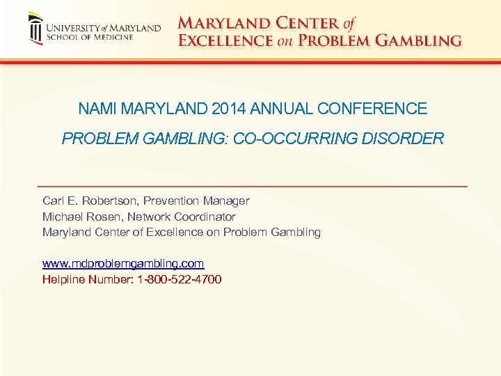 NAMI MARYLAND 2014 ANNUAL CONFERENCE PROBLEM GAMBLING: CO-OCCURRING DISORDER Carl E. Robertson, Prevention Manager