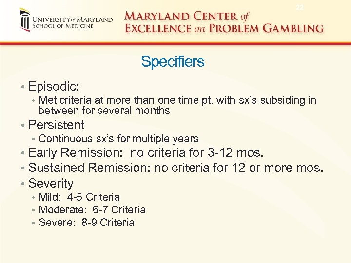 22 Specifiers • Episodic: • Met criteria at more than one time pt. with