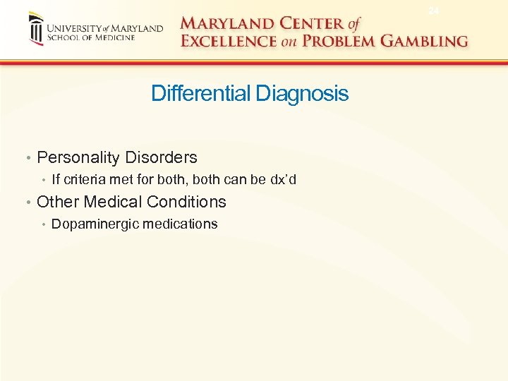 24 Differential Diagnosis • Personality Disorders • If criteria met for both, both can