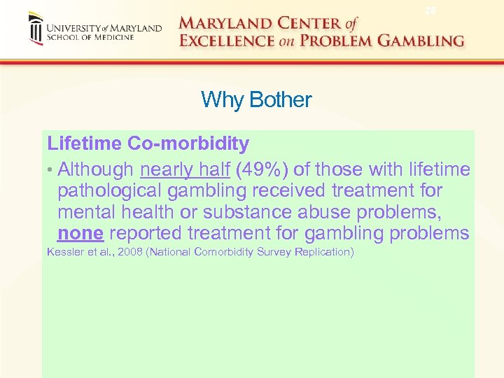 28 Why Bother Lifetime Co-morbidity • Although nearly half (49%) of those with lifetime