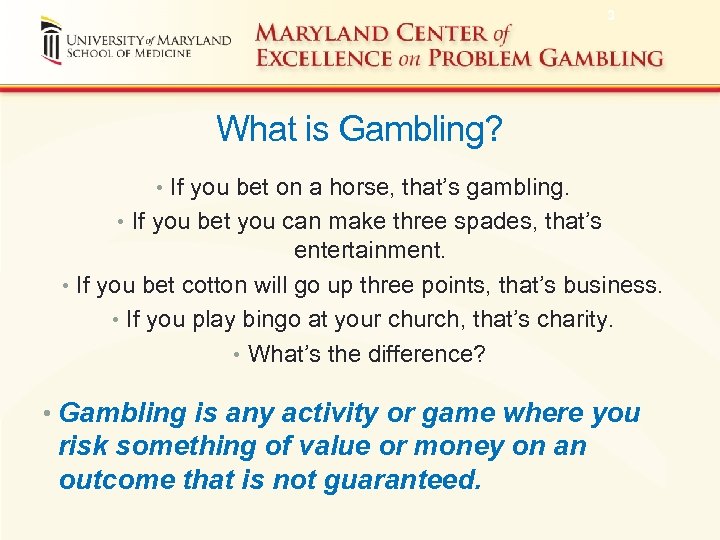 3 What is Gambling? • If you bet on a horse, that’s gambling. •