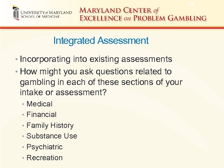 34 Integrated Assessment • Incorporating into existing assessments • How might you ask questions